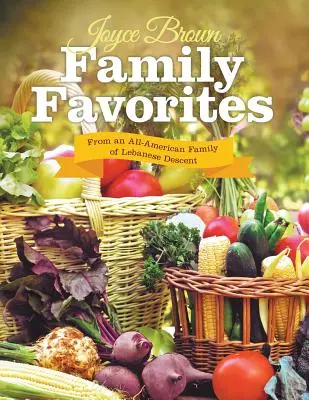 Favoritos de la familia: De una familia estadounidense de ascendencia libanesa - Family Favorites: From an All-American Family of Lebanese Descent