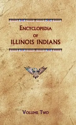 Enciclopedia de los indios de Illinois (segundo volumen) - Encyclopedia of Illinois Indians (Volume Two)