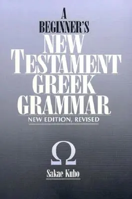 Gramática griega del Nuevo Testamento para principiantes, nueva edición - A Beginner's New Testament Greek Grammar, New Edition