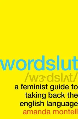 Wordslut: Guía feminista para recuperar la lengua inglesa - Wordslut: A Feminist Guide to Taking Back the English Language