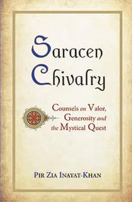 Caballería sarracena: Consejos sobre el valor, la generosidad y la búsqueda mística - Saracen Chivalry: Counsels on Valor, Generosity and the Mystical Quest