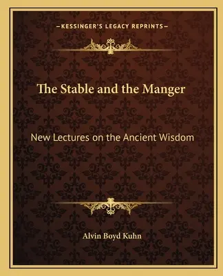 El establo y el pesebre: Nuevas conferencias sobre la sabiduría antigua - The Stable and the Manger: New Lectures on the Ancient Wisdom