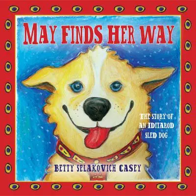 May encuentra su camino: La historia de un perro de trineo Iditarod - May Finds Her Way: The Story of an Iditarod Sled Dog