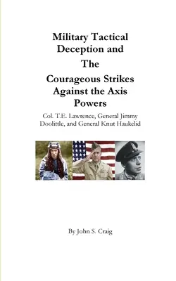 El engaño táctico militar y los valientes golpes contra las potencias del Eje - Military Tactical Deception and The Courageous Strikes Against the Axis Powers