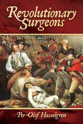 Cirujanos revolucionarios: Patriotas y leales en la vanguardia de la medicina - Revolutionary Surgeons: Patriots and Loyalists on the Cutting Edge