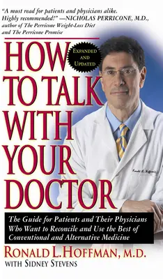 Cómo hablar con su médico: La guía para pacientes y sus médicos que desean conciliar y utilizar lo mejor de la medicina convencional y alternativa. - How to Talk with Your Doctor: The Guide for Patients and Their Physicians Who Want to Reconcile and Use the Best of Conventional and Alternative Med