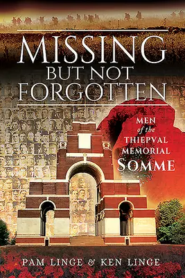 Desaparecidos pero no olvidados: Hombres del Memorial de Thiepval - Somme - Missing But Not Forgotten: Men of the Thiepval Memorial - Somme