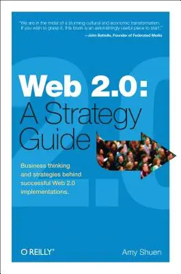 Web 2.0: Guía de estrategia: El pensamiento y las estrategias empresariales detrás de las implantaciones de éxito de la Web 2.0 - Web 2.0: A Strategy Guide: Business Thinking and Strategies Behind Successful Web 2.0 Implementations