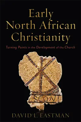 El primitivo cristianismo norteafricano: Puntos de inflexión en el desarrollo de la Iglesia - Early North African Christianity: Turning Points in the Development of the Church