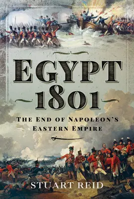 Egipto 1801: El fin del Imperio Oriental de Napoleón - Egypt 1801: The End of Napoleon's Eastern Empire