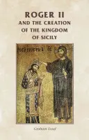 Roger II y la creación del reino de Sicilia - Roger II and the Creation of the Kingdom of Sicily