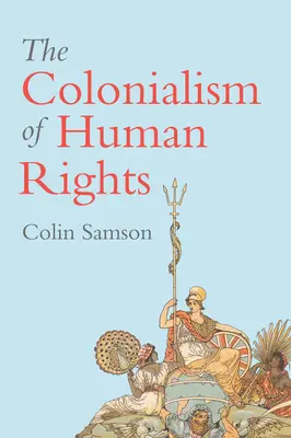 El colonialismo de los derechos humanos: Hipocresías continuas del liberalismo occidental - The Colonialism of Human Rights: Ongoing Hypocrisies of Western Liberalism