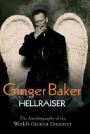 Ginger Baker Hellraiser: La autobiografía del mejor batería del mundo - Ginger Baker: Hellraiser: The Autobiography of the World's Greatest Drummer