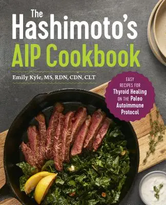 El libro de cocina AIP de Hashimoto: Recetas fáciles para la curación de la tiroides en el Protocolo Paleo Autoinmune - The Hashimoto's AIP Cookbook: Easy Recipes for Thyroid Healing on the Paleo Autoimmune Protocol