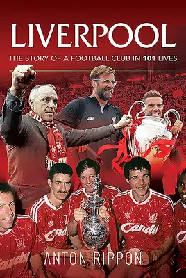 Liverpool - La historia de un club de fútbol en 101 vidas - Liverpool - The Story of a Football Club in 101 Lives