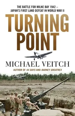 Punto de inflexión: La batalla de Milne Bay 1942 - La primera derrota terrestre de Japón en la Segunda Guerra Mundial - Turning Point: The Battle for Milne Bay 1942 - Japan's First Land Defeat in World War II