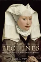 La sabiduría de las beguinas: La historia olvidada de un movimiento femenino medieval - The Wisdom of the Beguines: The Forgotten Story of a Medieval Women's Movement