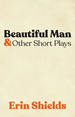 Beautiful Man & Other Short Plays