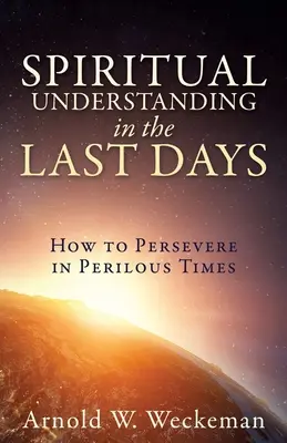 Comprensión espiritual en los últimos días: cómo perseverar en tiempos peligrosos - Spiritual Understanding in the Last Days: How to Persevere in Perilous Times