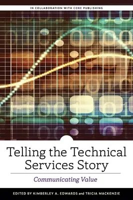 Contar la historia de los servicios técnicos: Comunicar el valor - Telling the Technical Services Story: Communicating Value