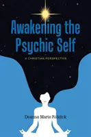 El despertar del yo psíquico: una perspectiva cristiana - Awakening the Psychic Self: A Christian Perspective