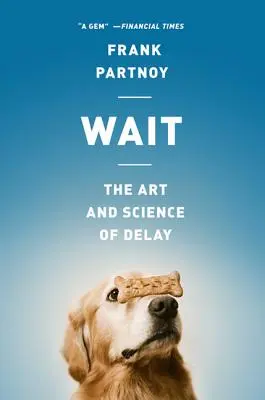 Wait: El arte y la ciencia de la demora - Wait: The Art and Science of Delay