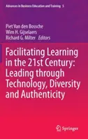 Facilitar el aprendizaje en el siglo XXI: Liderar a través de la tecnología, la diversidad y la autenticidad - Facilitating Learning in the 21st Century: Leading Through Technology, Diversity and Authenticity