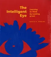 El ojo inteligente: Aprender a pensar mirando el arte - The Intelligent Eye: Learning to Think by Looking at Art