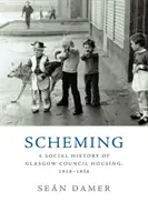 Scheming: Historia social de las viviendas municipales de Glasgow, 1919-1956 - Scheming: A Social History of Glasgow Council Housing, 1919-1956