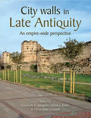 Las murallas en la Antigüedad tardía: Una perspectiva de todo el Imperio - City Walls in Late Antiquity: An Empire-Wide Perspective