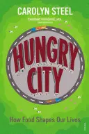 Ciudad hambrienta: Cómo la comida determina nuestras vidas - Hungry City: How Food Shapes Our Lives