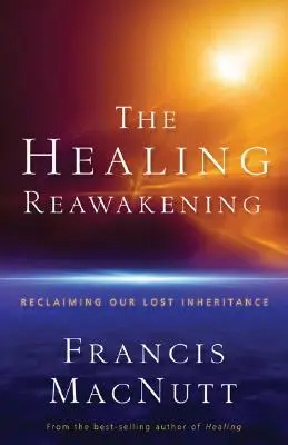 El despertar sanador: Reclamando nuestra herencia perdida - The Healing Reawakening: Reclaiming Our Lost Inheritance