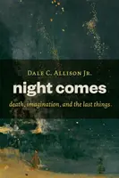 Llega la noche: La muerte, la imaginación y las últimas cosas - Night Comes: Death, Imagination, and the Last Things