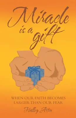 El milagro es un regalo: Cuando nuestra fe es mayor que nuestro miedo - Miracle Is a Gift: When Our Faith Becomes Larger Than Our Fear