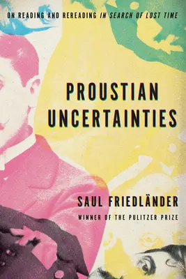 Incertidumbres proustianas: Sobre la lectura y la relectura en busca del tiempo perdido - Proustian Uncertainties: On Reading and Rereading in Search of Lost Time