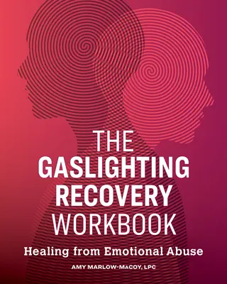 The Gaslighting Recovery Workbook: La curación del abuso emocional - The Gaslighting Recovery Workbook: Healing from Emotional Abuse