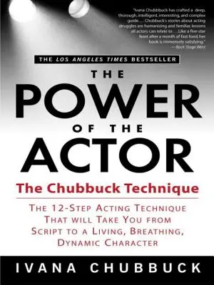 El poder del actor: La técnica de Chubbuck: la técnica de actuación en 12 pasos que le llevará del guión a un personaje vivo, dinámico y que respira. - The Power of the Actor: The Chubbuck Technique -- The 12-Step Acting Technique That Will Take You from Script to a Living, Breathing, Dynamic