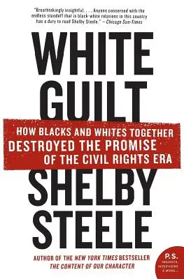 La culpa blanca: Cómo negros y blancos destruyeron juntos la promesa de la era de los derechos civiles - White Guilt: How Blacks and Whites Together Destroyed the Promise of the Civil Rights Era