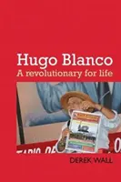 Hugo Blanco: un revolucionario por la vida - Hugo Blanco: A Revolutionary for Life