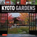 Jardines de Kioto: Obras maestras del arte de la jardinería japonesa - Kyoto Gardens: Masterworks of the Japanese Gardener's Art