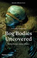 Bog Bodies Uncovered: Resolviendo el antiguo misterio de Europa - Bog Bodies Uncovered: Solving Europe's Ancient Mystery