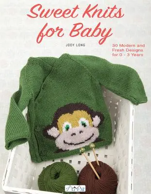 Sweet Knits for Baby: 30 diseños modernos y frescos para bebés de 0 a 3 años - Sweet Knits for Baby: 30 Modern and Fresh Designs for 0 - 3 Years