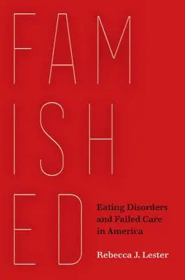 Famished: Trastornos alimentarios y atención fallida en Estados Unidos - Famished: Eating Disorders and Failed Care in America