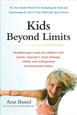 Niños sin límites: El método Anat Baniel para despertar el cerebro y transformar la vida de su hijo con necesidades especiales - Kids Beyond Limits: The Anat Baniel Method for Awakening the Brain and Transforming the Life of Your Child with Special Needs