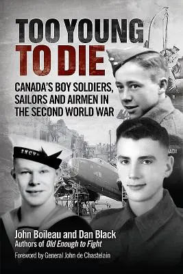 Too Young to Die: Canada's Boy Soldiers, Sailors and Airmen in the Second World War (Demasiado joven para morir: niños soldados, marineros y aviadores canadienses en la Segunda Guerra Mundial) - Too Young to Die: Canada's Boy Soldiers, Sailors and Airmen in the Second World War