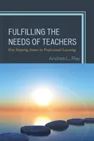 Satisfacer las necesidades de los profesores: Cinco pasos hacia el aprendizaje profesional - Fulfilling the Needs of Teachers: Five Stepping Stones to Professional Learning