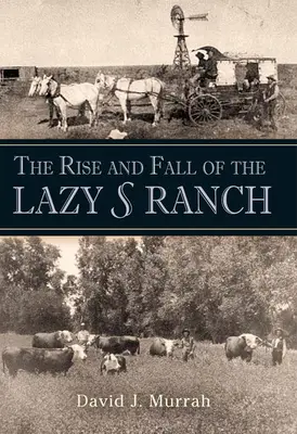 Auge y declive del rancho Lazy S - The Rise and Fall of the Lazy S Ranch