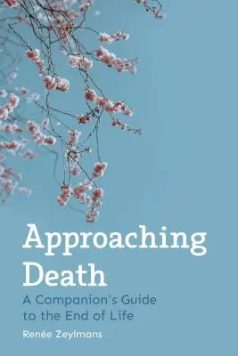 Aproximación a la muerte: Guía del acompañante al final de la vida - Approaching Death: A Companion's Guide to the End of Life