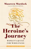 El viaje de la heroína: La búsqueda de la plenitud de la mujer - The Heroine's Journey: Woman's Quest for Wholeness