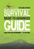 Guía mundial de supervivencia al aire libre: Habilidades básicas y avanzadas para cada entorno - The Global Outdoor Survival Guide: Basic to Advanced Skills for Every Environment